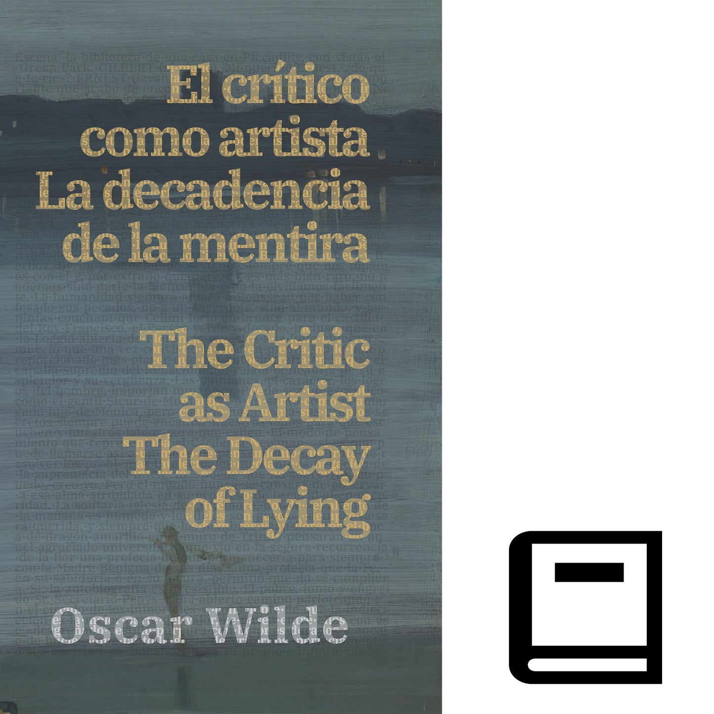 El crítico como artista - La decadencia de la mentira / The Critic as Artist - The Decay of Lying | Libro en tapa dura bilingüe - Español / Inglés
