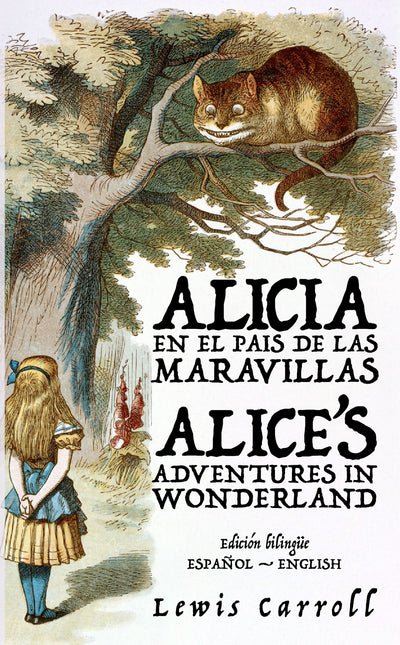 Alicia en el País de las Maravillas - Alice’s Adventures in Wonderland | Libro bilingüe - Español / Inglés