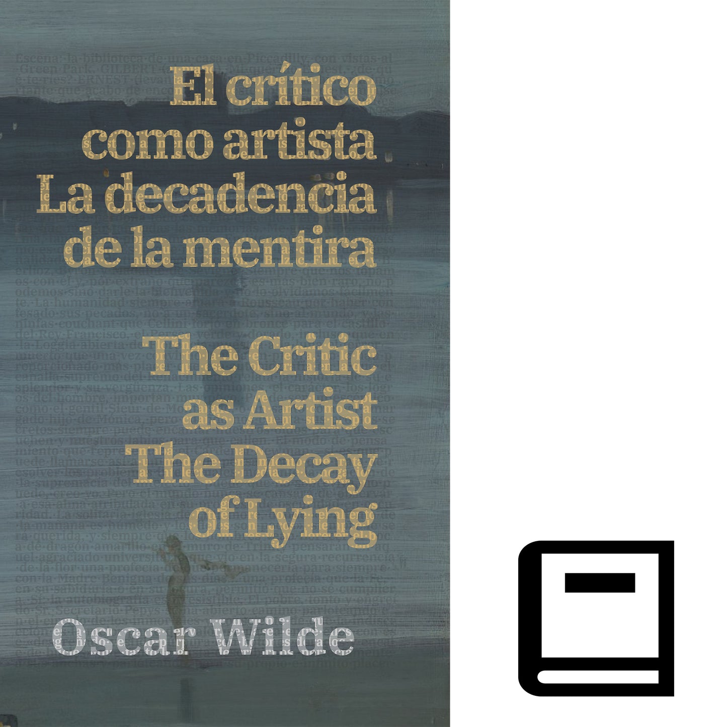 El crítico como artista - La decadencia de la mentira / The Critic as Artist - The Decay of Lying | Libro en tapa dura bilingüe - Español / Inglés