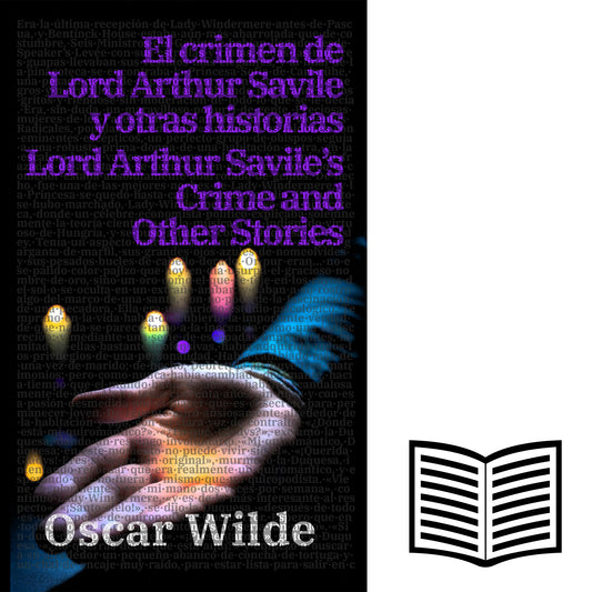 El crimen de Lord Arthur Savile y otras historias - Lord Arthur Savile’s Crime and Other Stories | Libro bilingüe - Español / Inglés