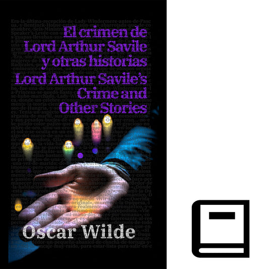 El crimen de Lord Arthur Savile y otras historias - Lord Arthur Savile’s Crime and Other Stories: Texto paralelo bilingüe - Bilingual edition: Inglés - Español / English