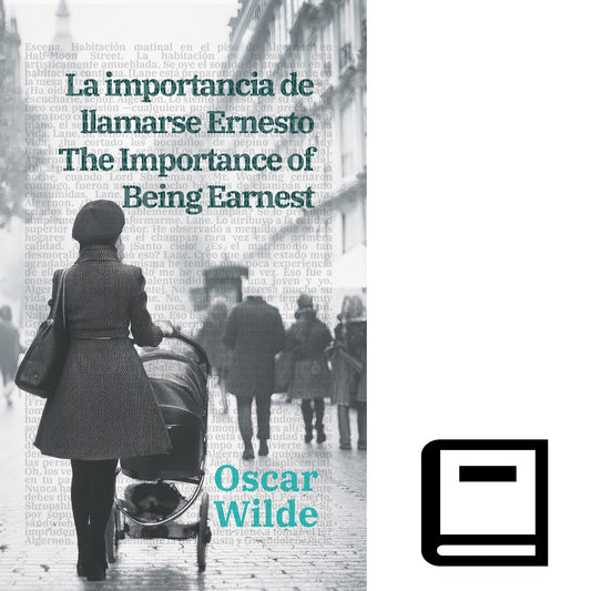 La importancia de llamarse Ernesto - The Importance of Being Earnest | Libro en tapa dura bilingüe - Español / Inglés